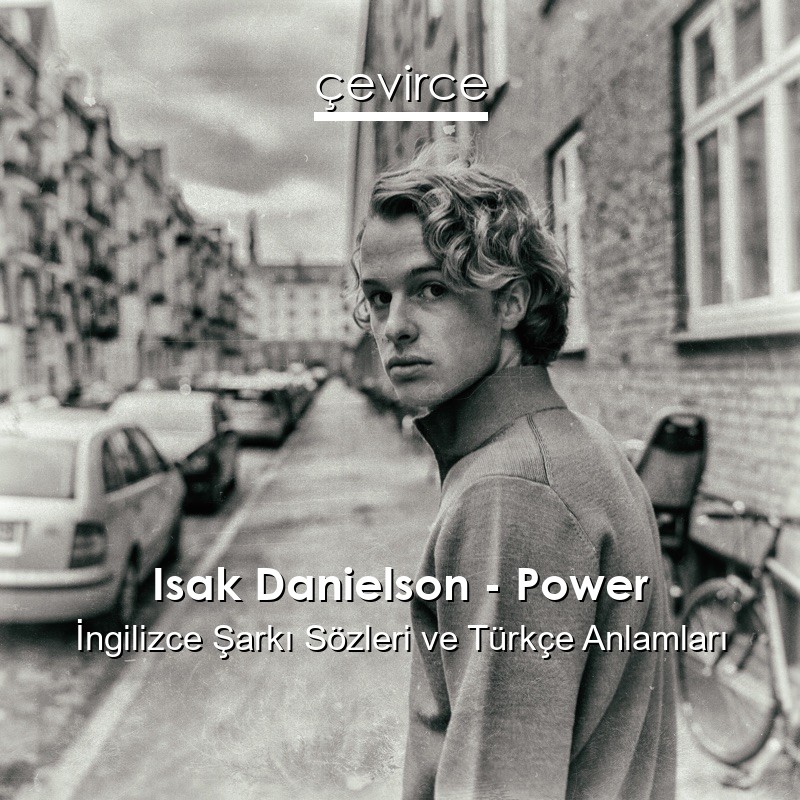 Isak Danielson – Power İngilizce Şarkı Sözleri Türkçe Anlamları