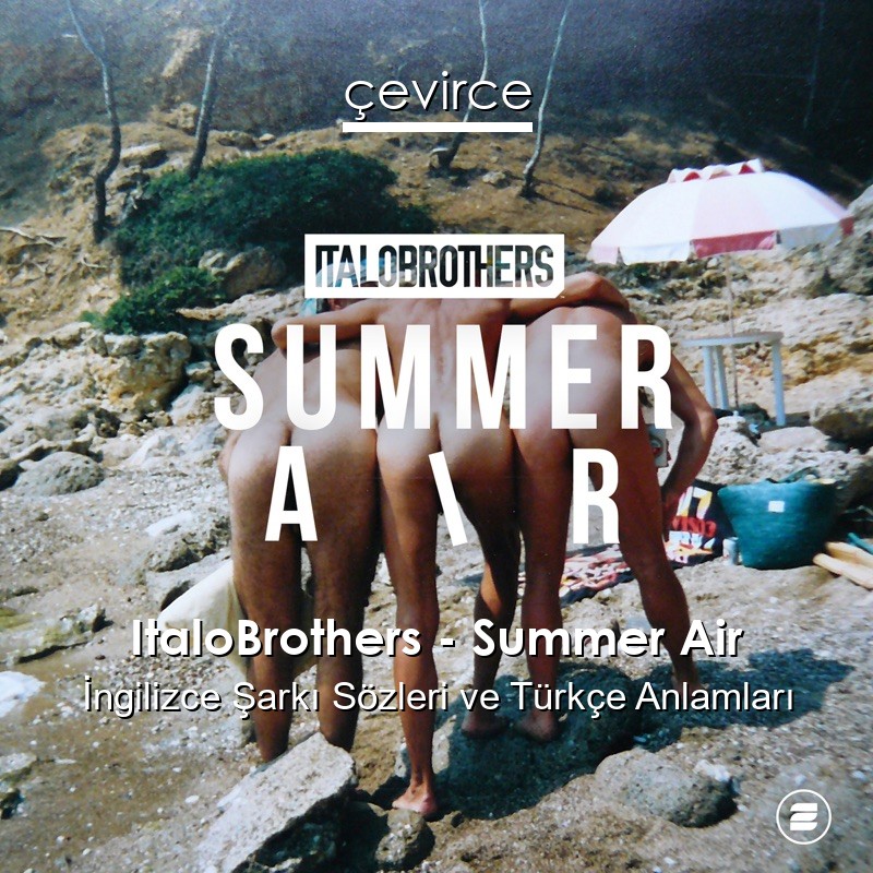 ItaloBrothers – Summer Air İngilizce Şarkı Sözleri Türkçe Anlamları