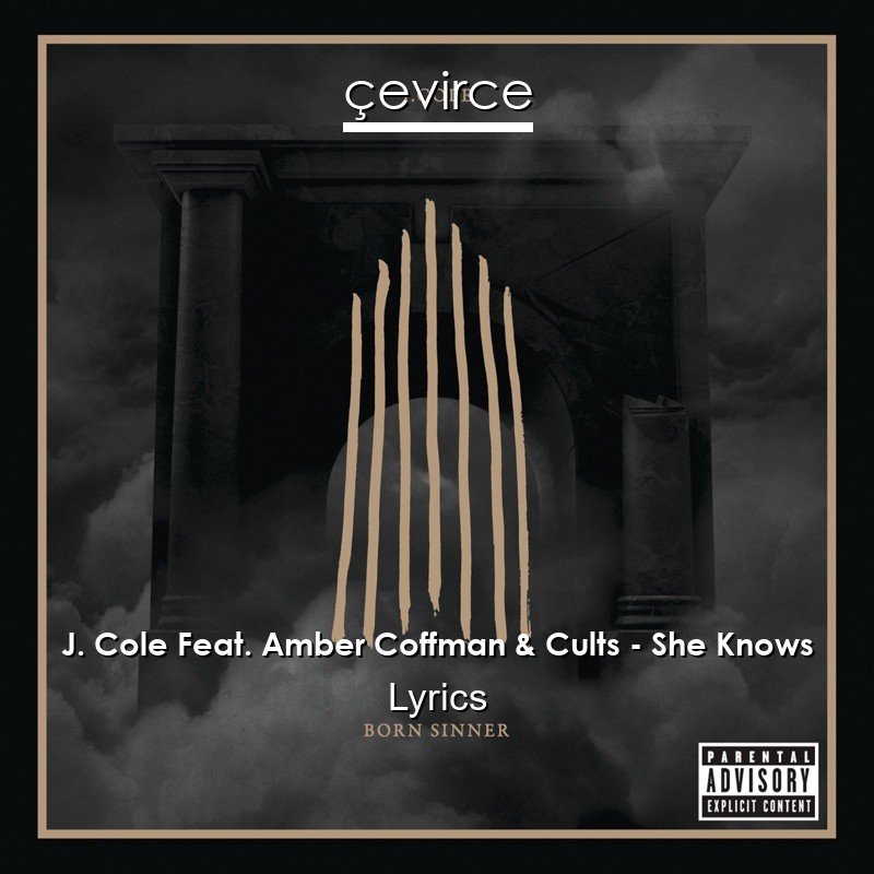 J. Cole Feat. Amber Coffman & Cults – She Knows Lyrics