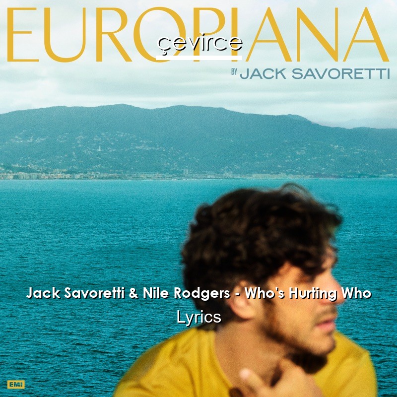 Jack Savoretti & Nile Rodgers – Who’s Hurting Who Lyrics