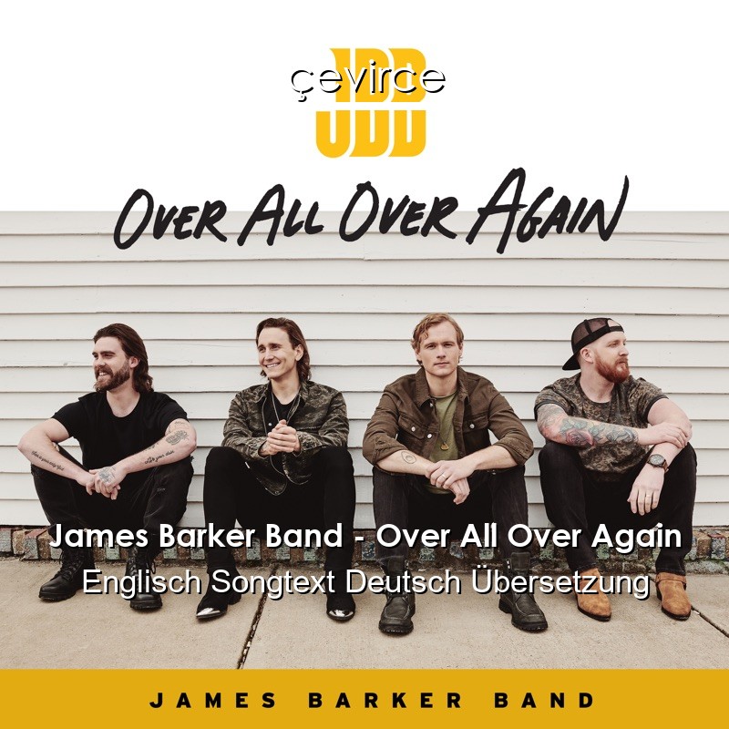 James Barker Band – Over All Over Again Englisch Songtext Deutsch Übersetzung