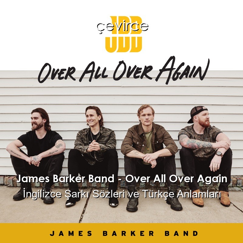 James Barker Band – Over All Over Again İngilizce Şarkı Sözleri Türkçe Anlamları