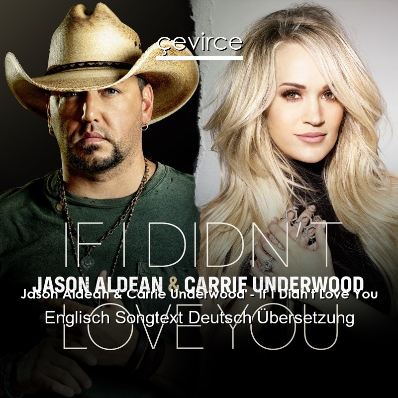 Jason Aldean & Carrie Underwood – If I Didn’t Love You Englisch Songtext Deutsch Übersetzung