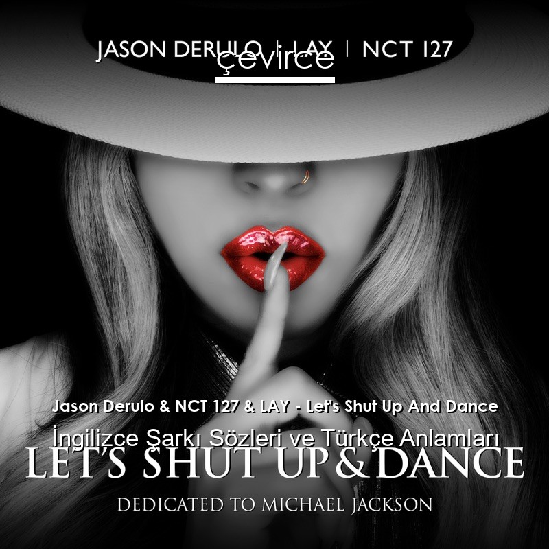 Jason Derulo & NCT 127 & LAY – Let’s Shut Up And Dance İngilizce Şarkı Sözleri Türkçe Anlamları