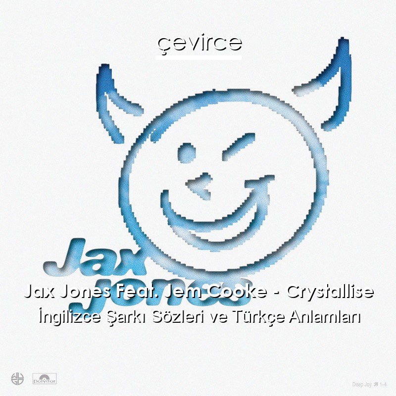 Jax Jones Feat. Jem Cooke – Crystallise İngilizce Şarkı Sözleri Türkçe Anlamları