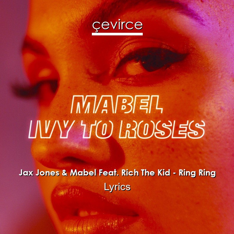 jax jones mabel feat. rich the kid ring ring lyrics 1