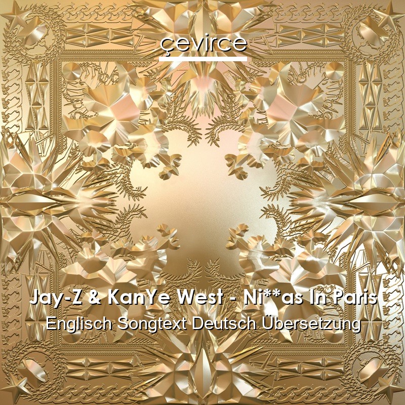 Jay-Z & KanYe West – Ni**as In Paris Englisch Songtext Deutsch Übersetzung