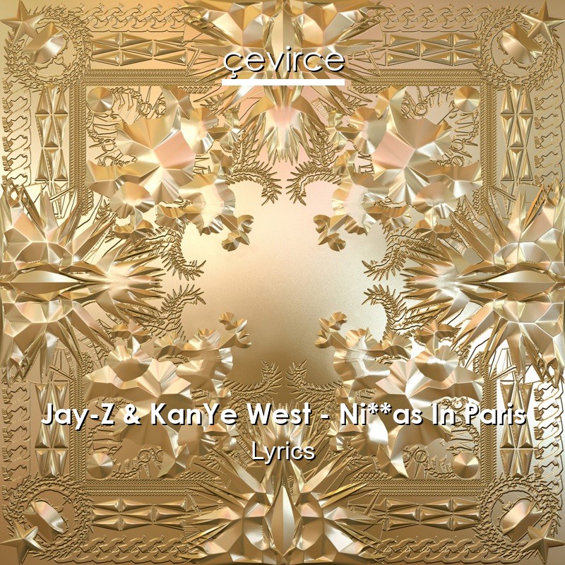 Jay-Z & KanYe West – Ni**as In Paris Lyrics