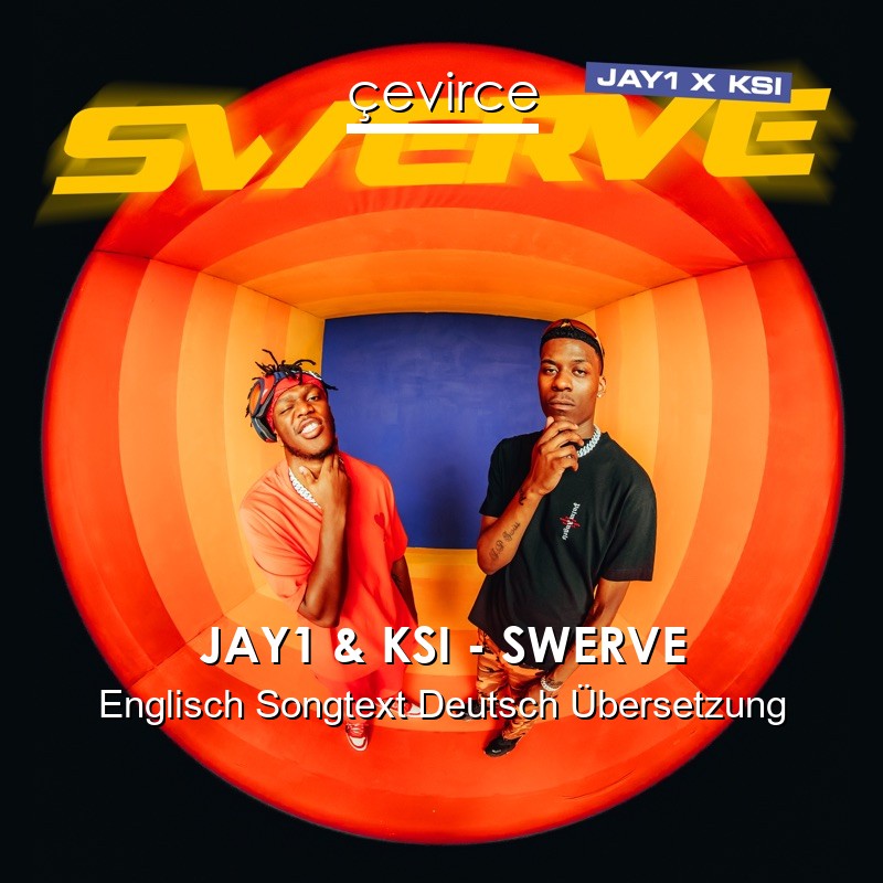 JAY1 & KSI – SWERVE Englisch Songtext Deutsch Übersetzung