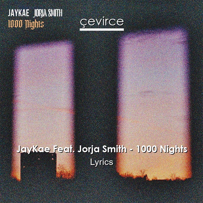 JayKae Feat. Jorja Smith – 1000 Nights Lyrics