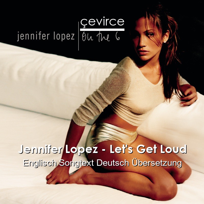 Jennifer Lopez – Let’s Get Loud Englisch Songtext Deutsch Übersetzung