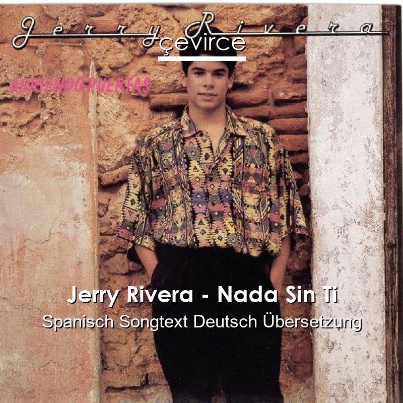 Jerry Rivera – Nada Sin Ti Spanisch Songtext Deutsch Übersetzung