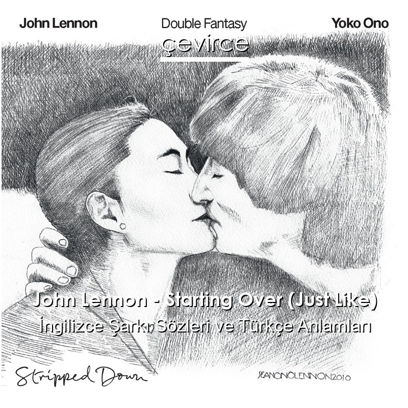 John Lennon – Starting Over (Just Like) İngilizce Şarkı Sözleri Türkçe Anlamları