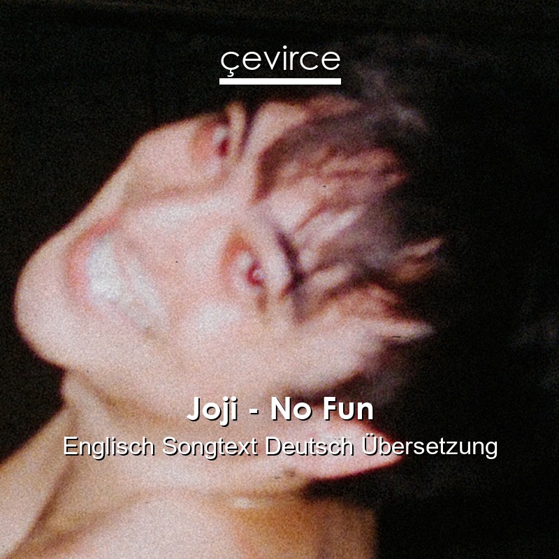 Joji – No Fun Englisch Songtext Deutsch Übersetzung