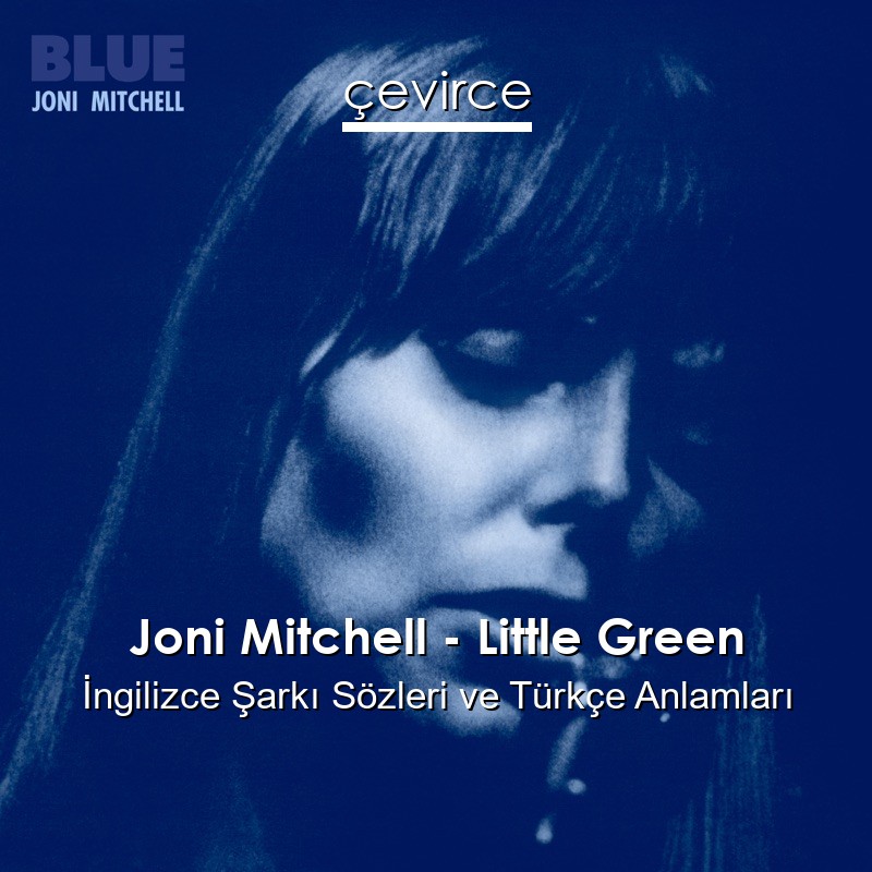 Joni Mitchell – Little Green İngilizce Şarkı Sözleri Türkçe Anlamları