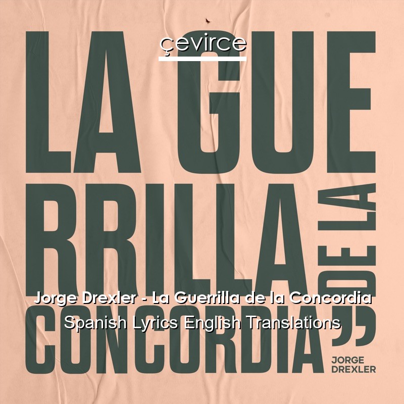 Jorge Drexler – La Guerrilla de la Concordia Spanish Lyrics English Translations