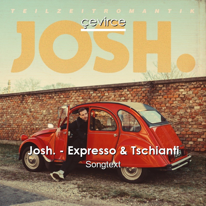 Josh. – Expresso & Tschianti Songtext