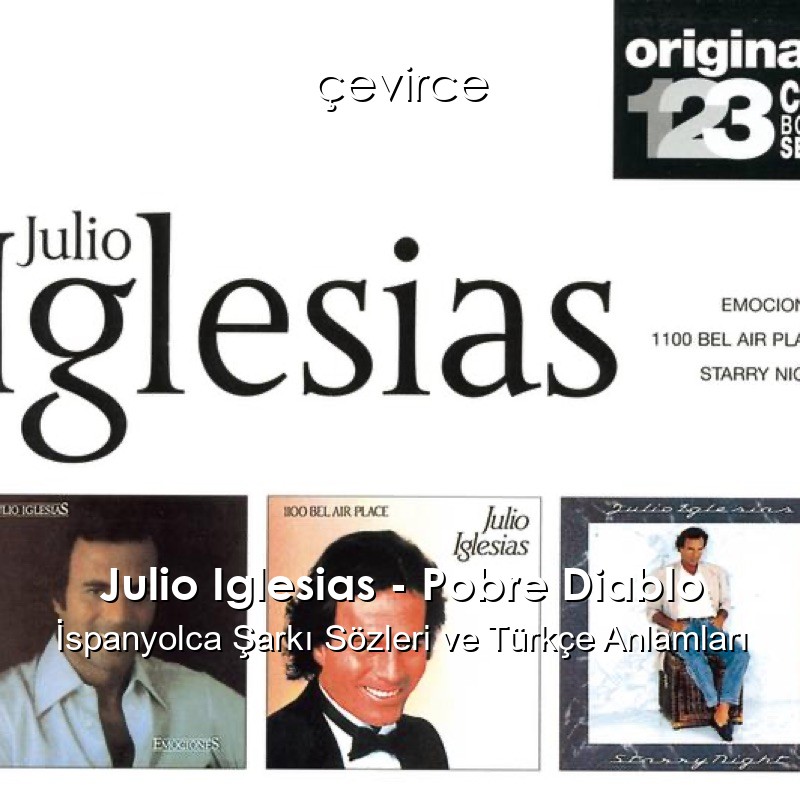 Julio Iglesias – Pobre Diablo İspanyolca Şarkı Sözleri Türkçe Anlamları