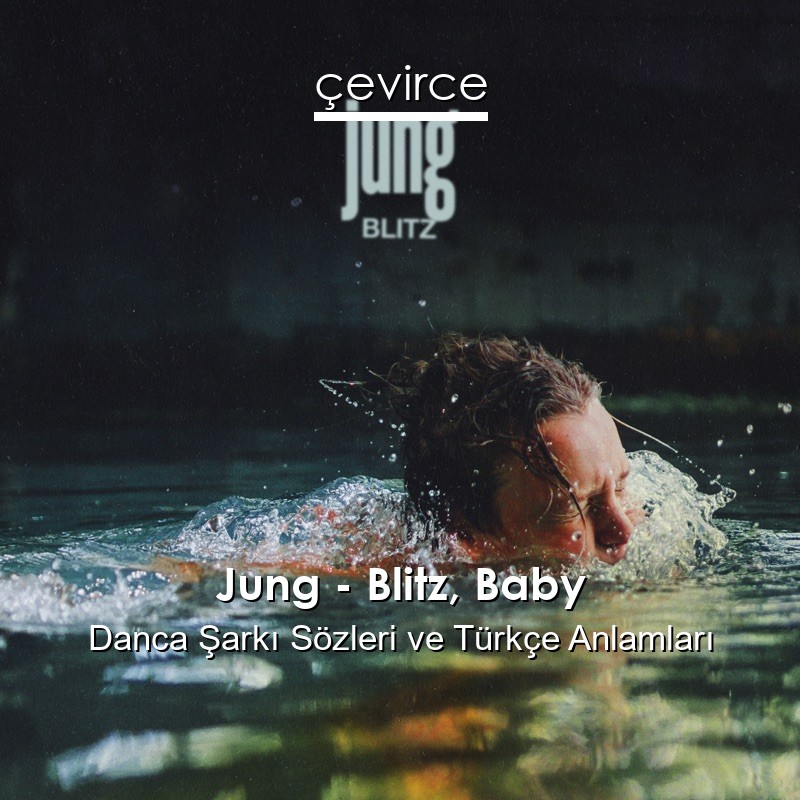 Jung – Blitz, Baby Danca Şarkı Sözleri Türkçe Anlamları