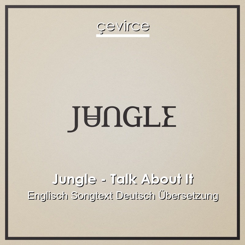 Jungle – Talk About It Englisch Songtext Deutsch Übersetzung