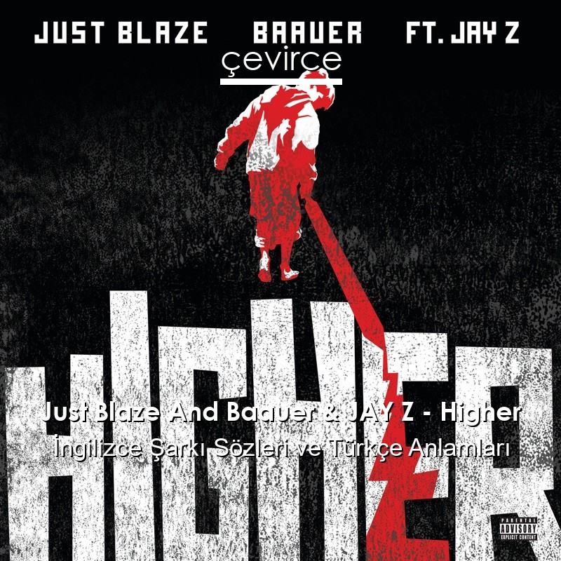 Just Blaze And Baauer & JAY Z – Higher İngilizce Şarkı Sözleri Türkçe Anlamları