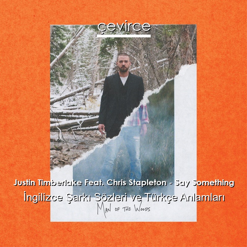 Justin Timberlake Feat. Chris Stapleton – Say Something İngilizce Şarkı Sözleri Türkçe Anlamları