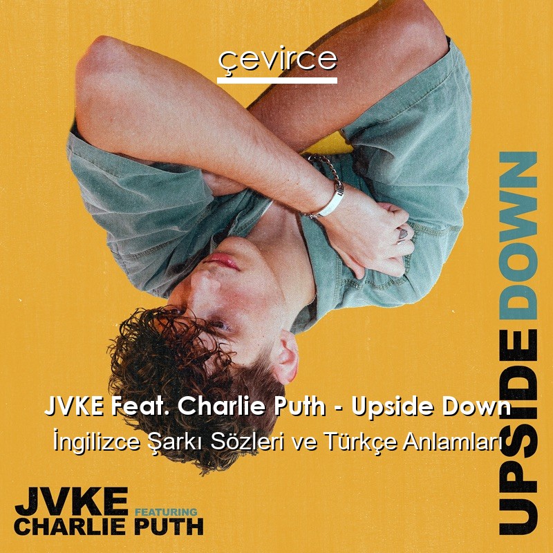 JVKE Feat. Charlie Puth – Upside Down İngilizce Şarkı Sözleri Türkçe Anlamları