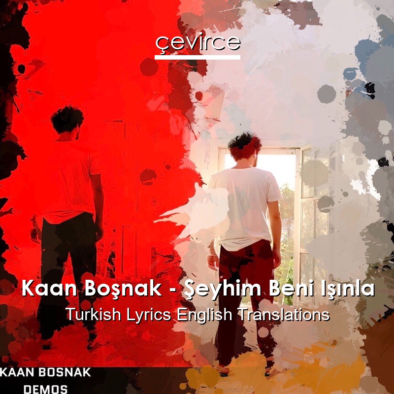 Kaan Boşnak – Şeyhim Beni Işınla Turkish Lyrics English Translations