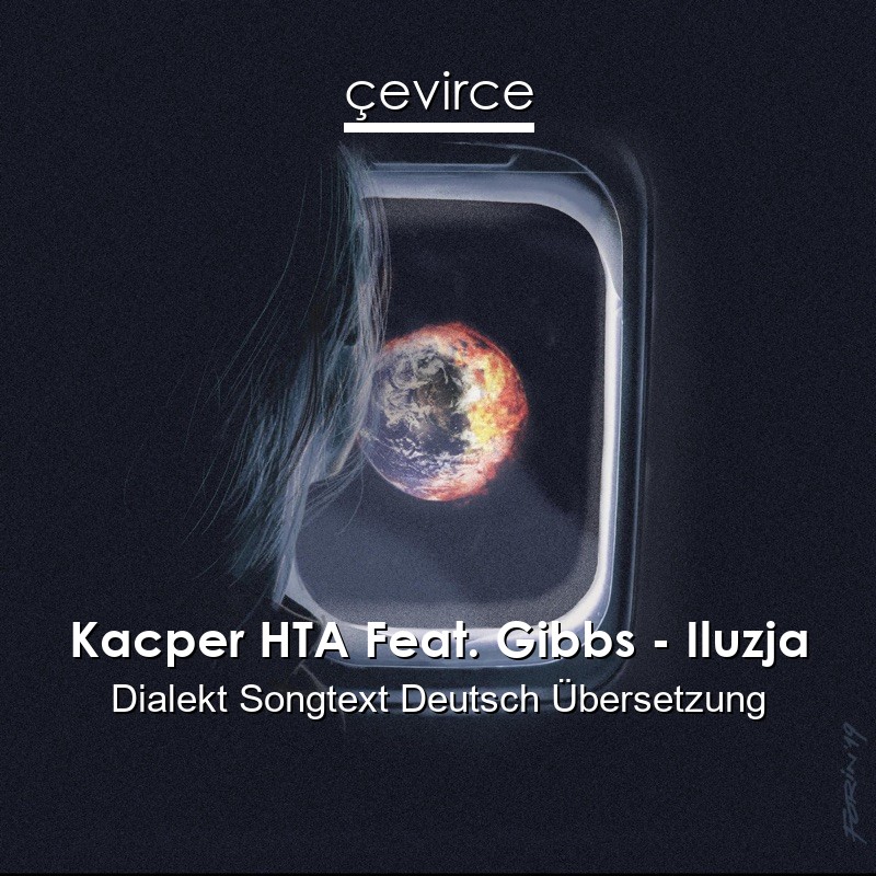 Kacper HTA Feat. Gibbs – Iluzja Dialekt Songtext Deutsch Übersetzung