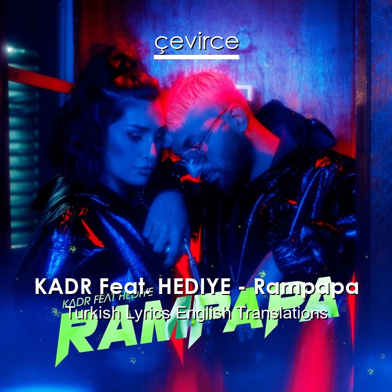 KADR Feat. HEDIYE – Rampapa Turkish Lyrics English Translations