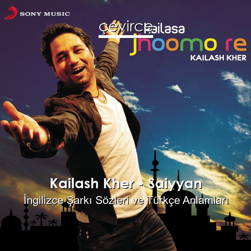 Kailash Kher – Saiyyan  Şarkı Sözleri Türkçe Anlamları