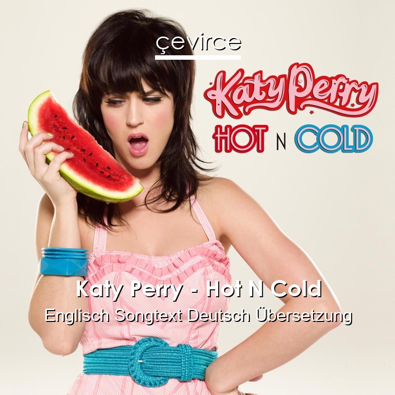 Katy Perry – Hot N Cold Englisch Songtext Deutsch Übersetzung