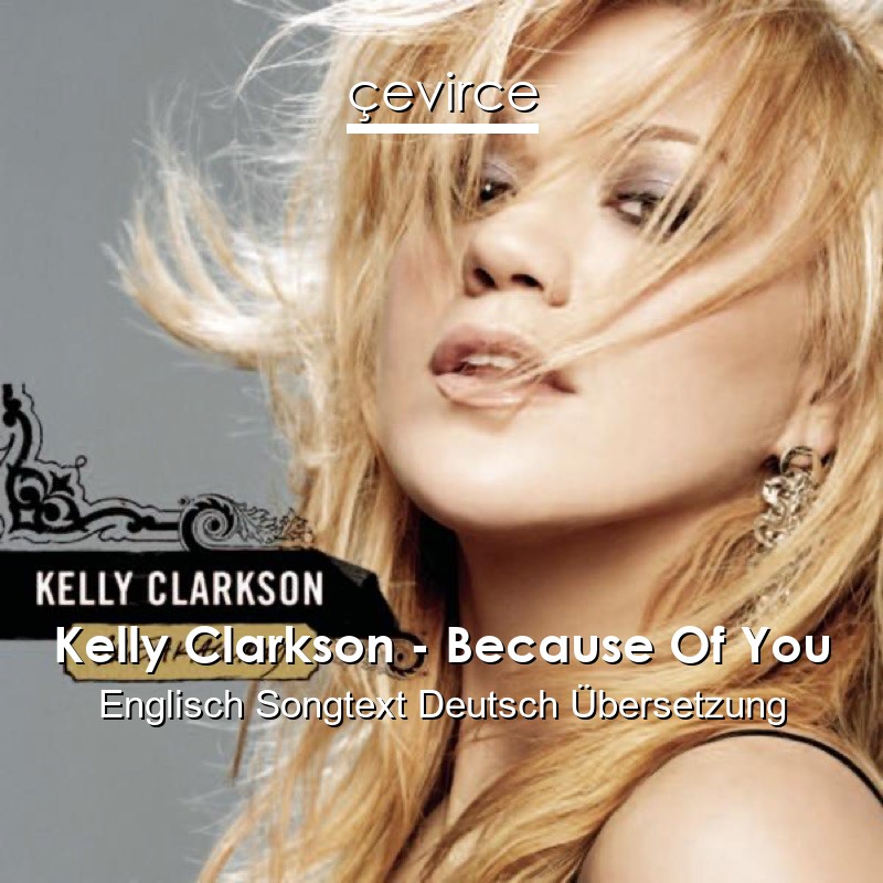 Kelly Clarkson – Because Of You Englisch Songtext Deutsch Übersetzung