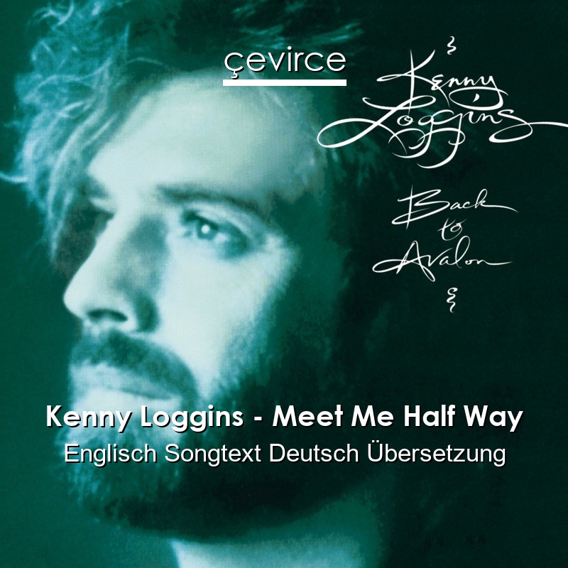 Kenny Loggins – Meet Me Half Way Englisch Songtext Deutsch Übersetzung