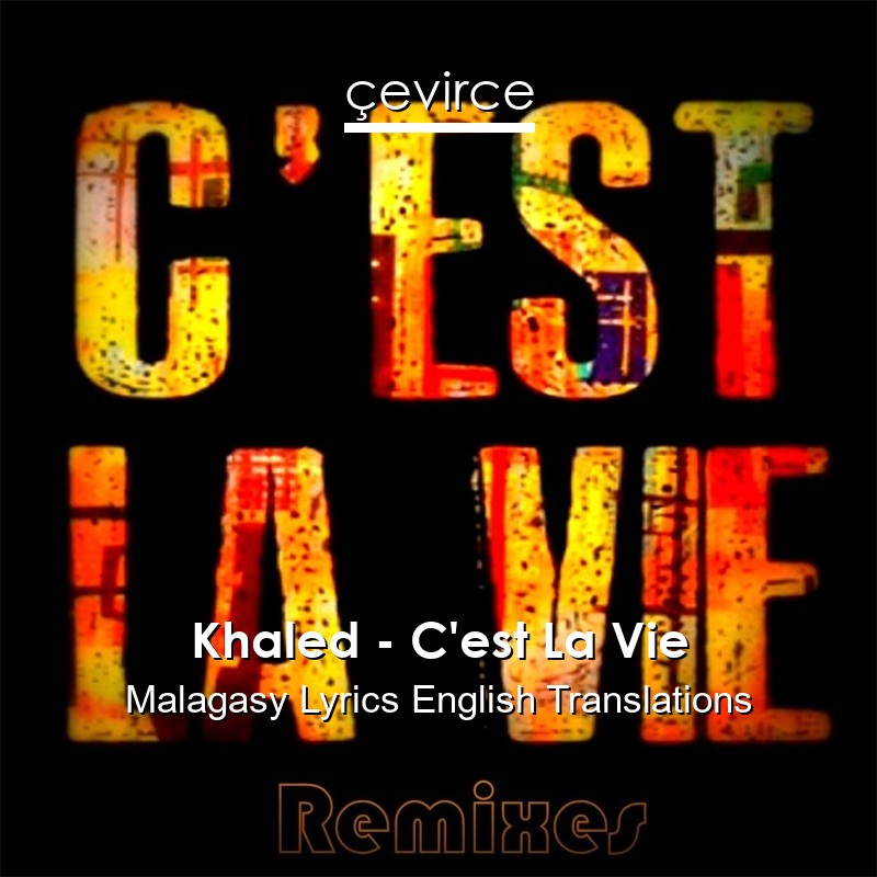 Khaled – C’est La Vie Malagasy Lyrics English Translations