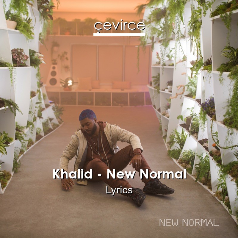 Khalid – New Normal Lyrics