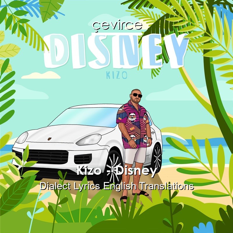 Kizo – Disney Dialect Lyrics English Translations