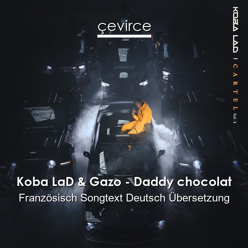 Koba LaD & Gazo – Daddy chocolat Französisch Songtext Deutsch Übersetzung