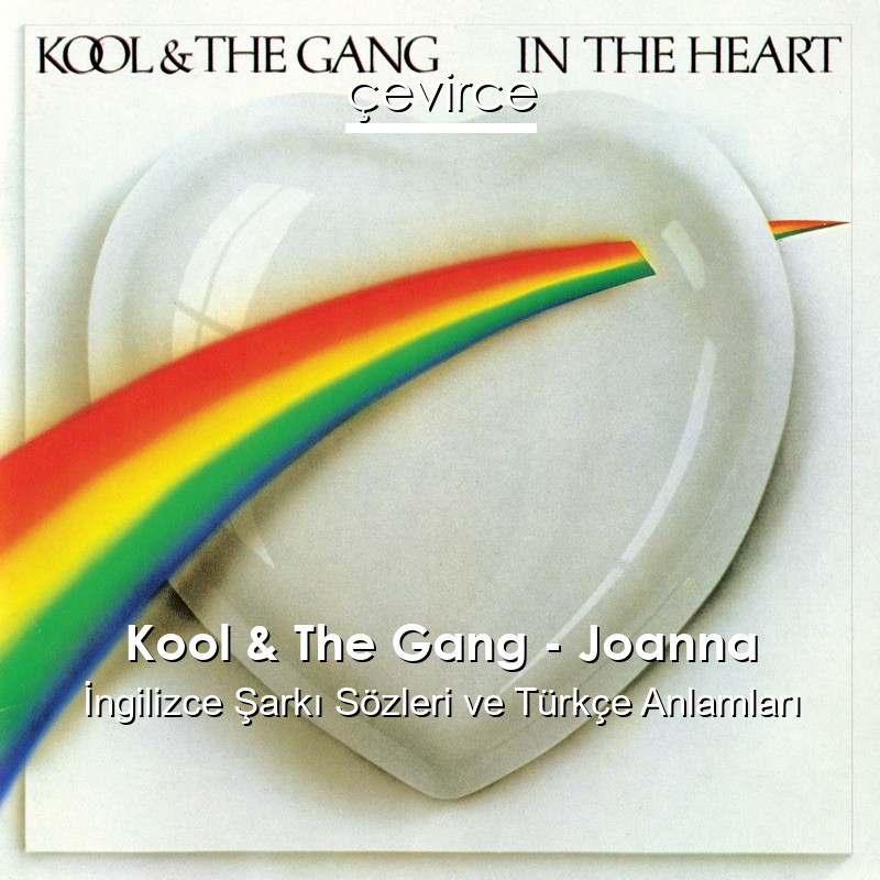 Kool & The Gang – Joanna İngilizce Şarkı Sözleri Türkçe Anlamları