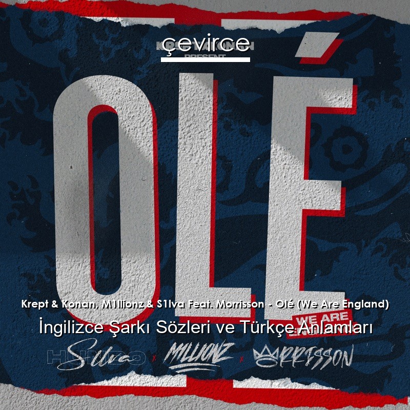 Krept & Konan, M1llionz & S1lva Feat. Morrisson – Olé (We Are England) İngilizce Şarkı Sözleri Türkçe Anlamları