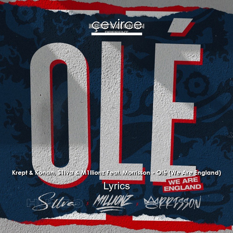 Krept & Konan, S1lva & M1llionz Feat. Morrisson – Olé (We Are England) Lyrics