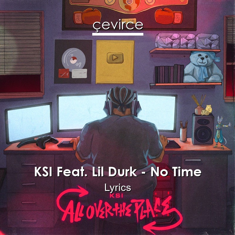 KSI Feat. Lil Durk – No Time Lyrics