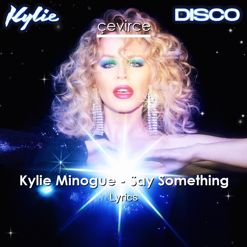 Kylie Minogue – Say Something Lyrics