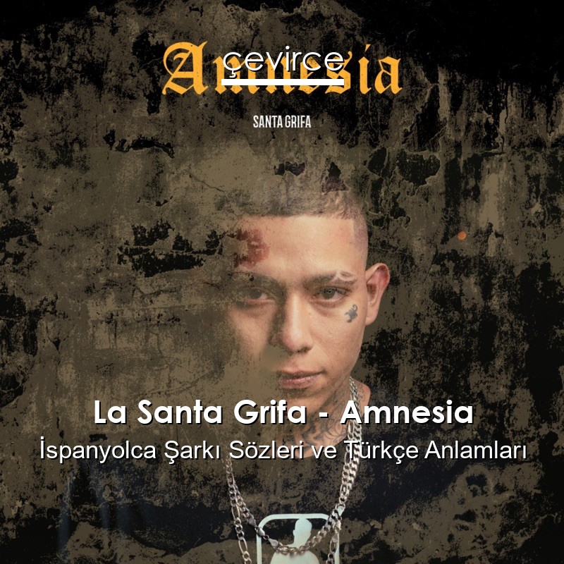 La Santa Grifa – Amnesia İspanyolca Şarkı Sözleri Türkçe Anlamları