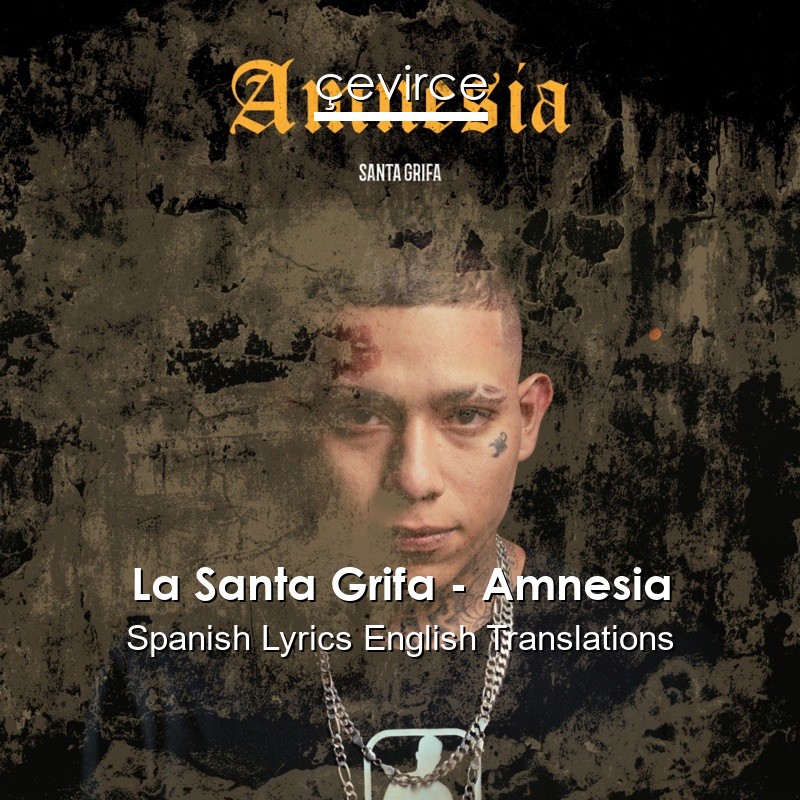 La Santa Grifa – Amnesia Spanish Lyrics English Translations