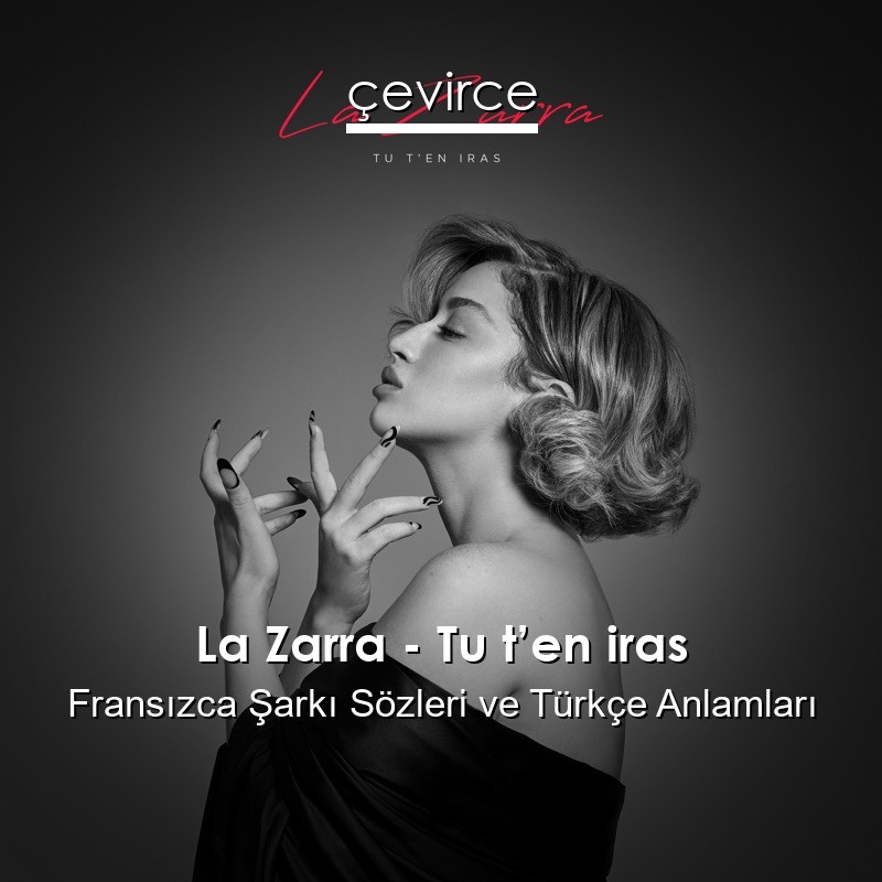 La Zarra – Tu t’en iras Fransızca Şarkı Sözleri Türkçe Anlamları