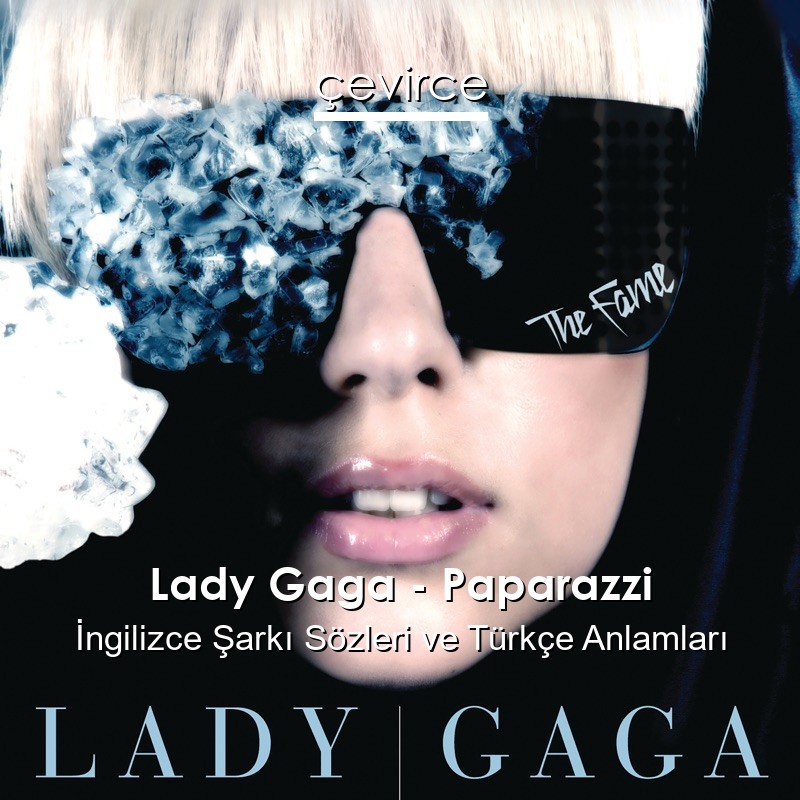 Lady Gaga – Paparazzi İngilizce Şarkı Sözleri Türkçe Anlamları