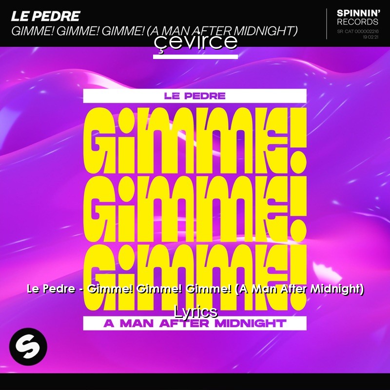 Le Pedre – Gimme! Gimme! Gimme! (A Man After Midnight) Lyrics