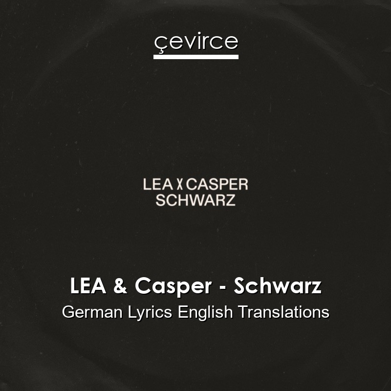 LEA & Casper – Schwarz German Lyrics English Translations