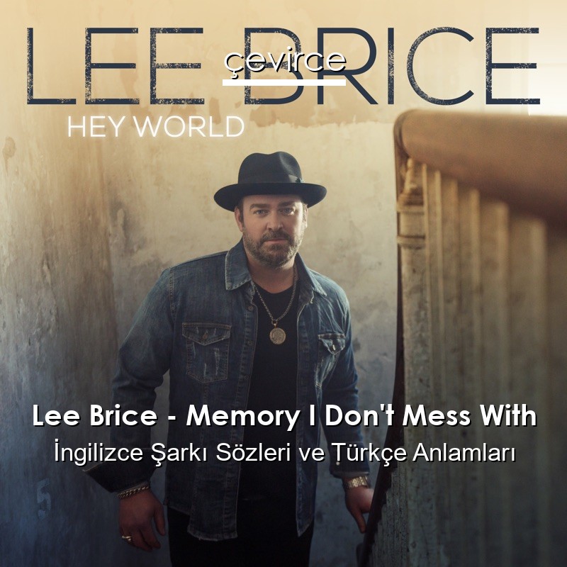 Lee Brice – Memory I Don’t Mess With İngilizce Şarkı Sözleri Türkçe Anlamları